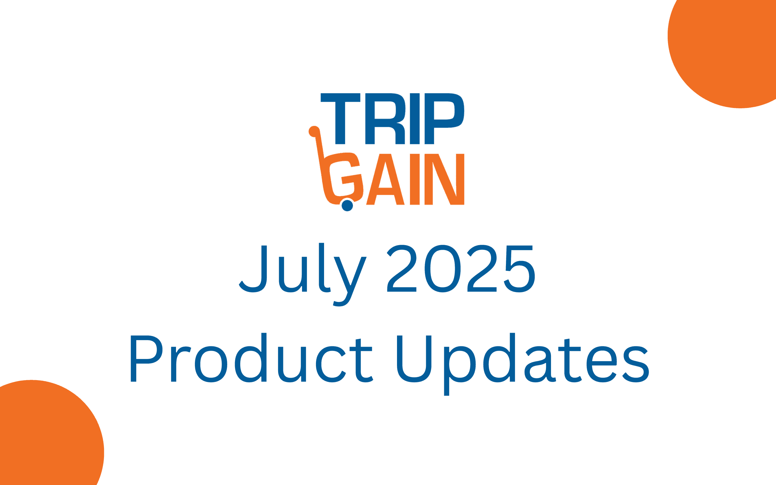 TripGain Updates & Highlights – July 2025